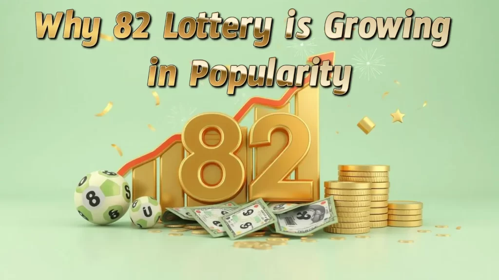 Why 82 Lottery is Growing in Popularity