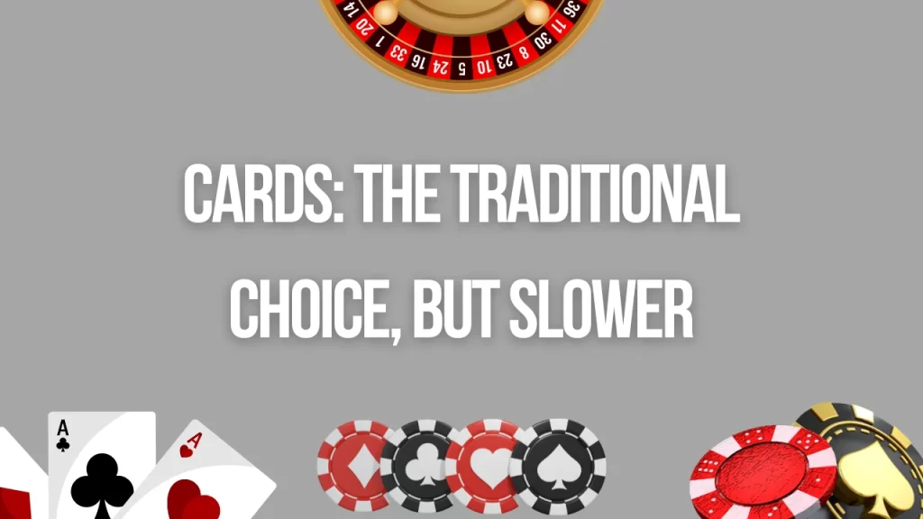 Cards: The Traditional Choice, But Slower