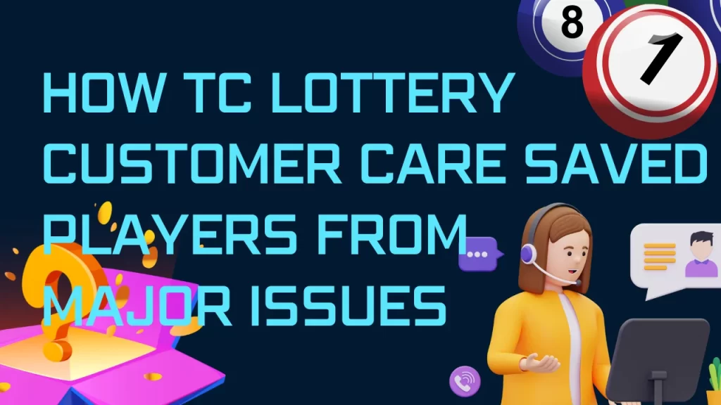 on image text "How TC Lottery Customer Care Saved Players from Major Issues"