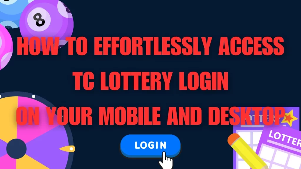 on image text "How to Effortlessly Access TC Lottery Login on Your Mobile and Desktop"