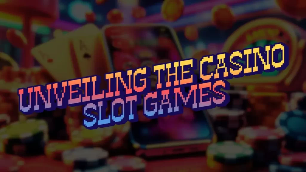 on image text "unveiling the casino slot games"