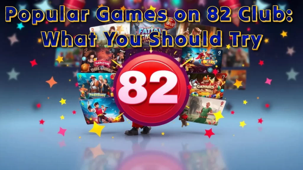 Popular Games on 82 Club: What You Should Try